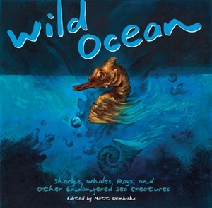Wild Ocean: Sharks, Whales, Rays, and Other Endangered Sea Creatures by Matt Dembicki