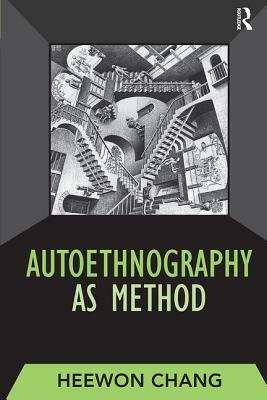 Autoethnography as Method by Heewon Chang