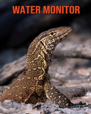 Water Monitor: Learn About Water Monitor and Enjoy Colorful Pictures by Matilda Leo