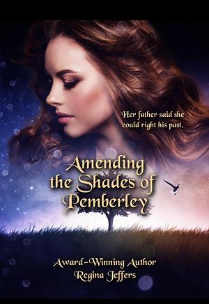 Amending the Shades of Pemberley: A Pride and Prejudice Vagary by Regina Jeffers