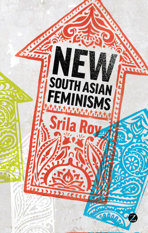 New South Asian Feminisms: Paradoxes and Possibilities by Srila Roy