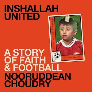 Inshallah United: A story of faith and football by Nooruddean Choudry