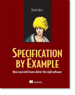 Specification by Example: How Successful Teams Deliver the Right Software by Gojko Adzic