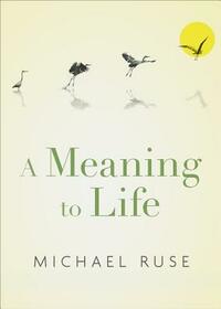 A Meaning to Life by Michael Ruse