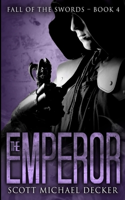The Emperor (Fall of the Swords Book 4) by Scott Michael Decker