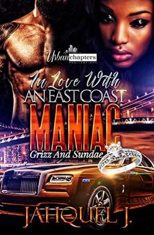 In Love With A East Coast Maniac: Grizz And Sundae by Jahquel J.