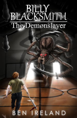 Billy Blacksmith: The Demonslayer (The Blacksmith Legacy, #1) by Ben Ireland