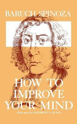How to Improve Your Mind by Benedictus de Spinoza