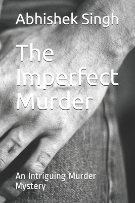 The Imperfect Murder: An Intriguing Murder Mystery by Abhishek Singh