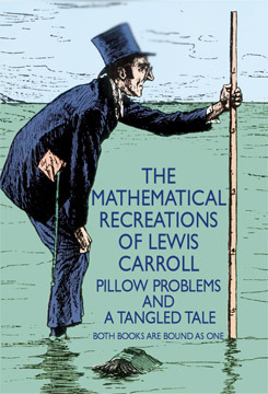 The Mathematical Recreations of Lewis Carroll: Pillow Problems and a Tangled Tale by Lewis Carroll