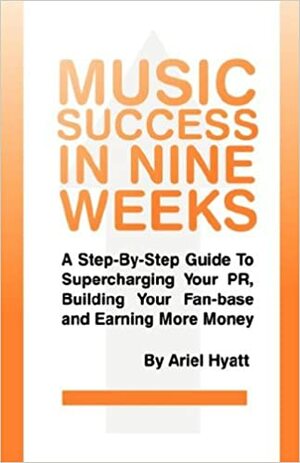 Music Success in Nine Weeks by Ariel Hyatt
