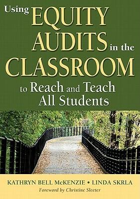 Using Equity Audits in the Classroom to Reach and Teach All Students by Kathryn B. McKenzie, Linda E. Skrla