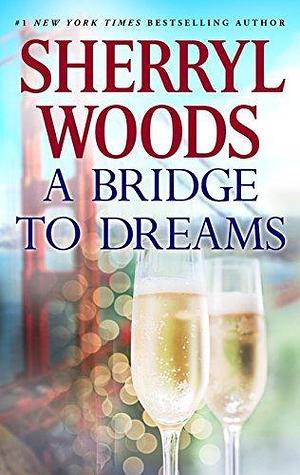 A BRIDGE TO DREAMS by Sherryl Woods, Sherryl Woods