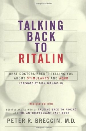 Talking Back to Ritalin: What Doctors Aren't Telling You about Stimulants & ADHD by Peter R. Breggin