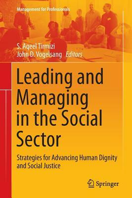 Leading and Managing in the Social Sector: Strategies for Advancing Human Dignity and Social Justice by 