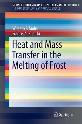 Heat and Mass Transfer in the Melting of Frost by William F. Mohs, Francis A. Kulacki