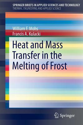 Heat and Mass Transfer in the Melting of Frost by Francis A. Kulacki, William F. Mohs