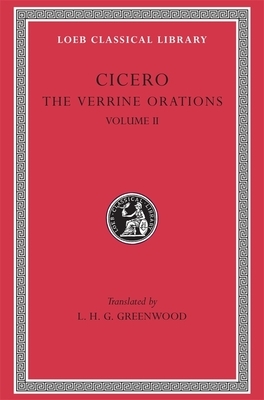 The Verrine Orations, Volume II: Against Verres, Part 2, Books 3-5 by Marcus Tullius Cicero