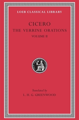 The Verrine Orations, Volume II: Against Verres, Part 2, Books 3-5 by Marcus Tullius Cicero