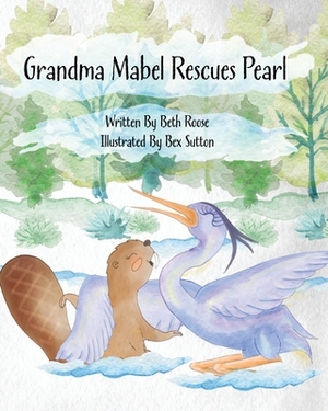 Grandma Mabel Rescues Pearl by Beth Ann Roose