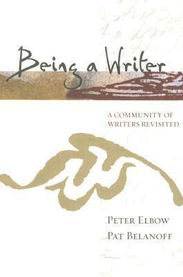 Being a Writer: A Community of Writers Revisited by Pat Belanoff, Peter Elbow