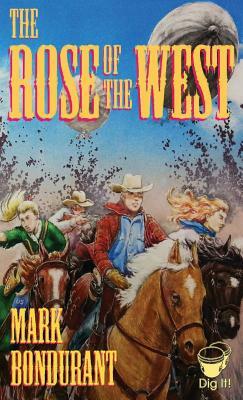 The Rose of the West by Mark Bondurant