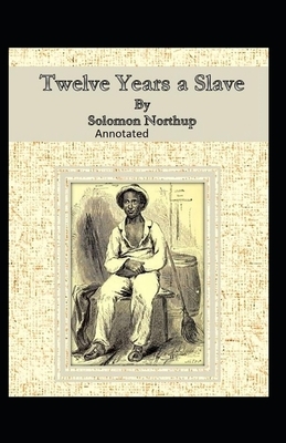 Twelve Years a Slave Illustrated by Solomon Northup