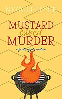 Mustard-Based Murder: An Independence Day Novella by Necole Ryse