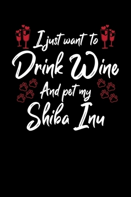 I Just Wanna Drink Wine And Pet My Shiba Inu by Hopeful Designs