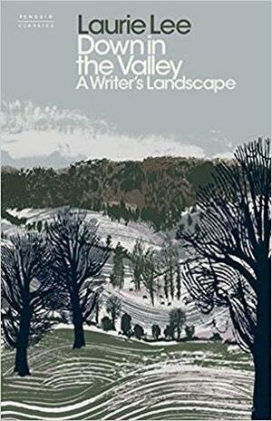 Down in the Valley: A Writer's Landscape by Laurie Lee