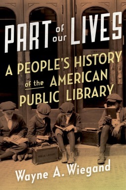 Part of Our Lives: A People's History of the American Public Library by Wayne A. Wiegand