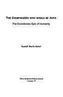 The Chimpanzees who Would be Ants: The Evolutionary Epic of Humanity by Russell Genet