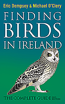 Finding Birds in Ireland: The Complete Guide by Eric Dempsey, Michael O'Clery