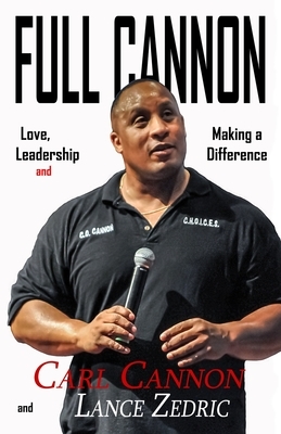 Full Cannon: Love, Leadership and Making a Difference by Carl Cannon, Lance Zedric