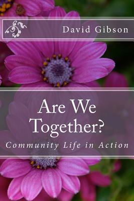 Are We Together?: Community Life in Action by David Gibson