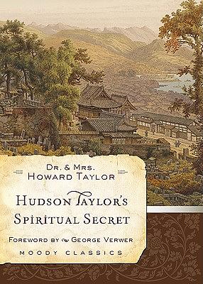 Hudson Taylor's Spiritual Secret by Geraldine Taylor, Dr. Howard Taylor, Dr. Howard Taylor