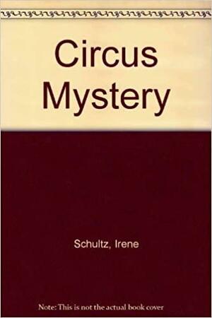 The Circus Mystery by Irene Schultz