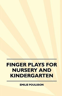Finger Plays For Nursery And Kindergarten by Emilie Poulsson