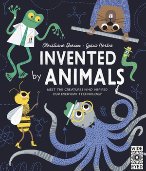 Invented by Animals: Meet the Creatures Who Inspired Our Everyday Technology by Christiane Dorion