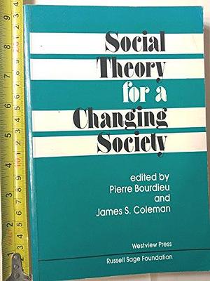 Social Theory For A Changing Society by James S. Coleman, Pierre Bourdieu, Zdzislawa Walaszek Coleman