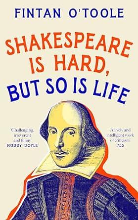 Shakespeare is Hard, but so is Life by Fintan O'Toole