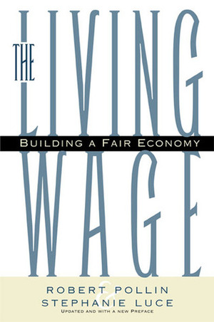 The Living Wage: Building a Fair Economy by Stephanie Luce, Robert Pollin