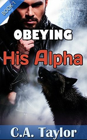 Obeying His Alpha by C.A. Taylor