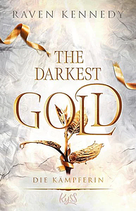 The Darkest Gold - Die Kämpferin by Raven Kennedy
