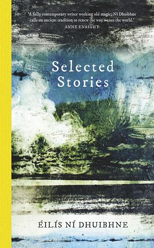 Selected Stories: Éilís Ní Dhuibhne by Éilís Ní Dhuibhne