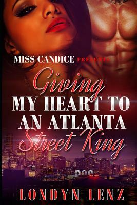 Giving My Heart To An Atlanta Street King by Londyn Lenz