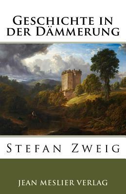 Geschichte in der Dämmerung by Stefan Zweig