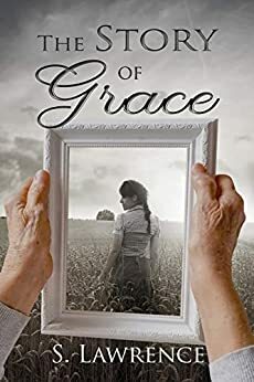 The Story of Grace by S. Lawrence