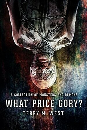 What Price Gory? by Terry M. West