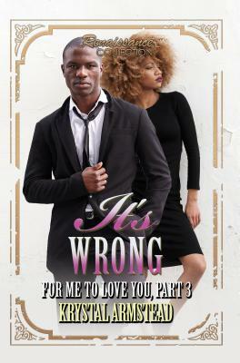 It's Wrong for Me to Love You, Part 3: Renaissance Collection by Krystal Armstead